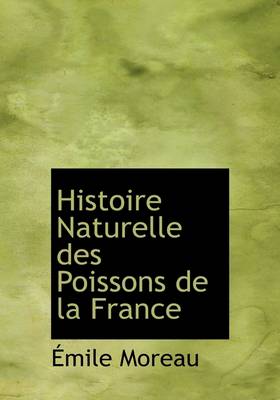 Book cover for Histoire Naturelle Des Poissons de La France