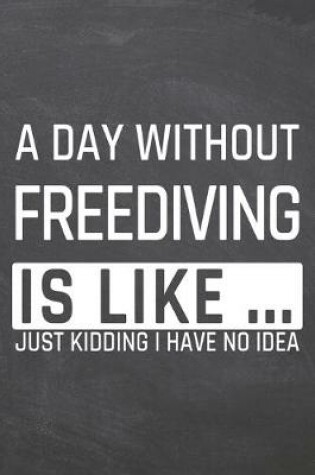 Cover of A Day without Freediving is like ...