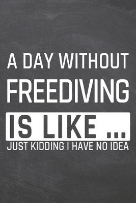 Book cover for A Day without Freediving is like ...