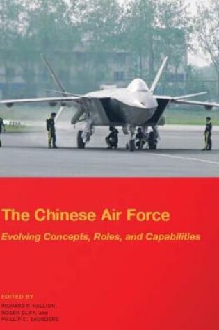 Cover of The Chinese Air Force - Evolving Concepts, Roles, and Capabilities