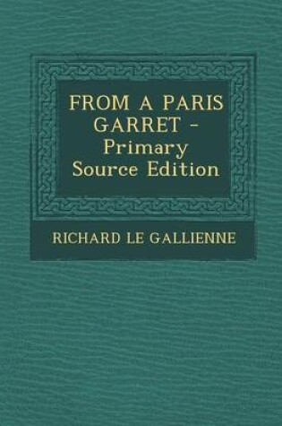 Cover of From a Paris Garret - Primary Source Edition