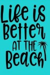 Book cover for Life Is Better at the Beach