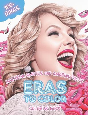 Book cover for Eras To Color - Coloring Book - Inspiring Quotes and Amazing Facts