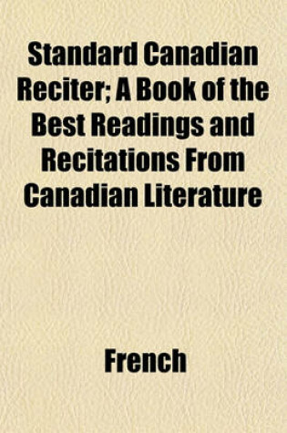 Cover of Standard Canadian Reciter; A Book of the Best Readings and Recitations from Canadian Literature