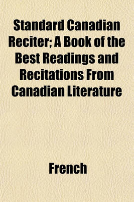 Book cover for Standard Canadian Reciter; A Book of the Best Readings and Recitations from Canadian Literature