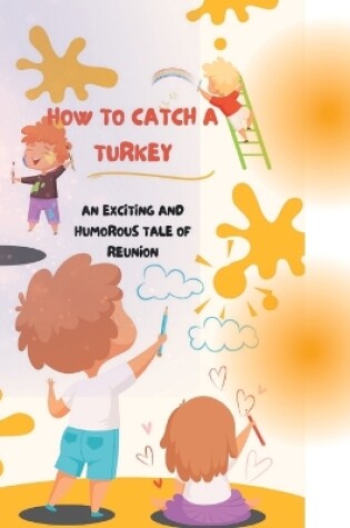 Cover of How to catch a turkey