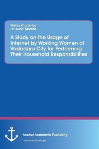 Cover of A Study on the Usage of Internet by Working Women of Vadodara City for Performing Their Household Responsibilities