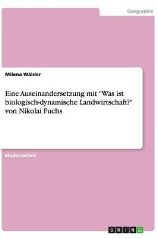 Cover of Eine Auseinandersetzung mit Was ist biologisch-dynamische Landwirtschaft? von Nikolai Fuchs