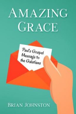 Cover of Amazing Grace! Paul's Gospel Message to the Galatians