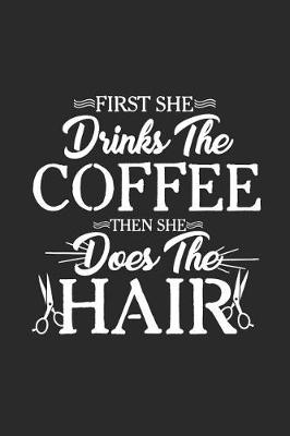Book cover for First She Drinks the Coffee Then She Does the Hair