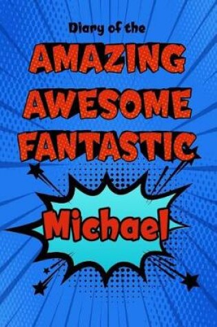 Cover of Diary of the Amazing Awesome Fantastic Michael