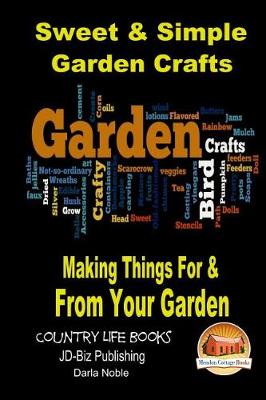 Book cover for Sweet & Simple Garden Crafts - Making Things For & From your Garden