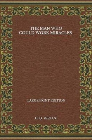 Cover of The Man Who Could Work Miracles - Large Print Edition