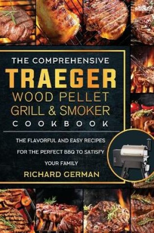Cover of The Comprehensive Traeger Wood Pellet Grill And Smoker Cookbook