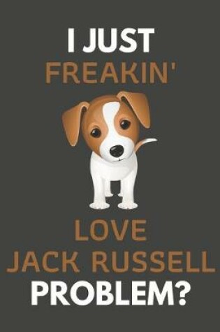 Cover of I Just Freakin' Love Jack Russell Problem?