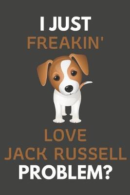 Book cover for I Just Freakin' Love Jack Russell Problem?
