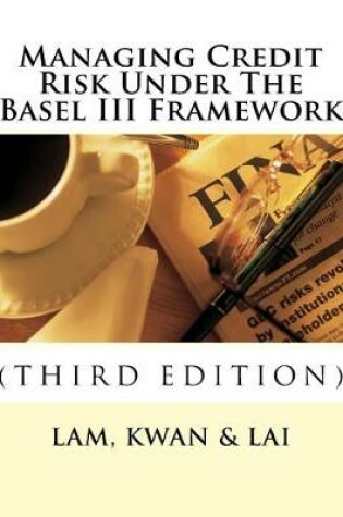 Cover of Managing Credit Risk Under The Basel III Framework