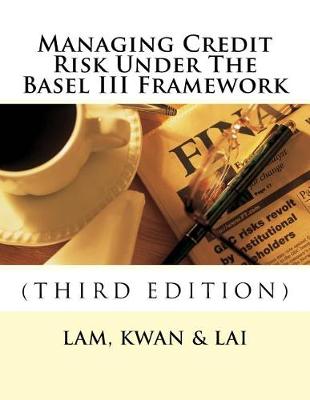 Book cover for Managing Credit Risk Under The Basel III Framework