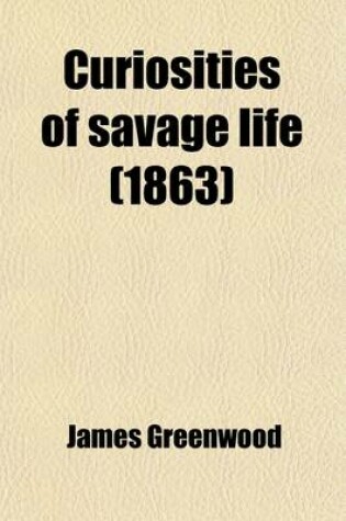 Cover of Curiosities of Savage Life