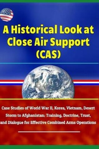 Cover of A Historical Look at Close Air Support (Cas)