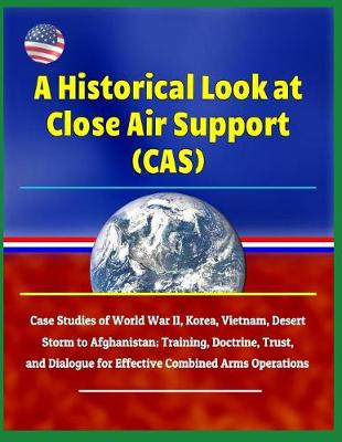 Book cover for A Historical Look at Close Air Support (Cas)