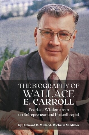 Cover of The Biography of Wallace E. Carroll