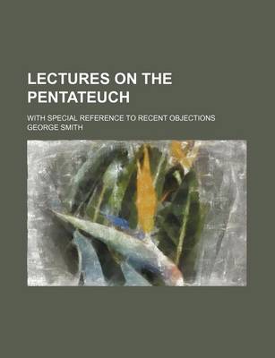 Book cover for Lectures on the Pentateuch; With Special Reference to Recent Objections