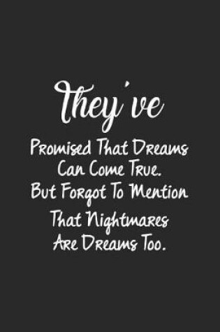 Cover of They Ve Promised That Dreams Can Come True. But Forgot To Mention That Nightmares Are Dreams Too