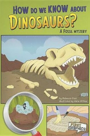 Cover of How Do We Know About Dinosaurs?: a Fossil Mystery (First Graphics: Science Mysteries)