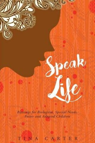 Cover of Speak Life - Blessings for Biological, Special Needs, Foster, and Adopted Children