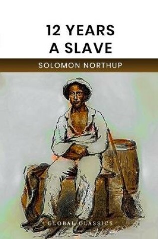 Cover of 12 Years a Slave (Global Classics)