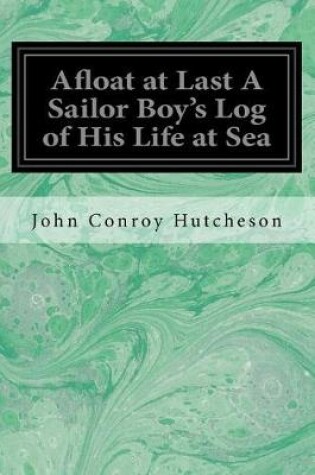 Cover of Afloat at Last a Sailor Boy's Log of His Life at Sea