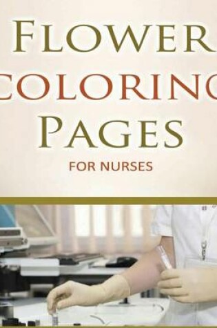 Cover of Flower Coloring Pages For Nurses