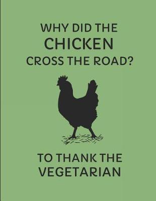 Book cover for Why Did the Chicken Cross the Road? to Thank the Vegetarian