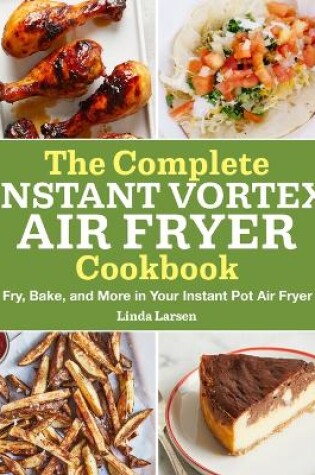 Cover of The Complete Instant Vortex Air Fryer Cookbook