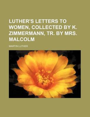 Book cover for Luther's Letters to Women, Collected by K. Zimmermann, Tr. by Mrs. Malcolm