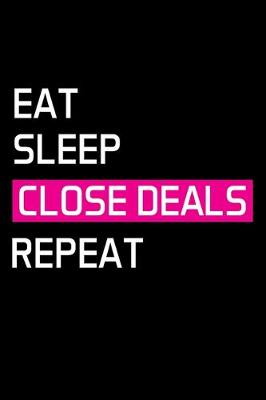Book cover for Eat Sleep Close Deals Repeat