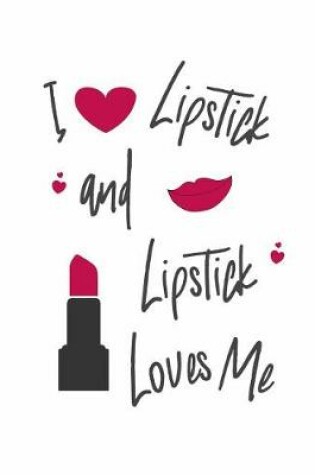 Cover of I Love Lipstick and Lipstick Loves Me