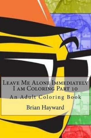 Cover of Leave Me Alone Immediately I Am Coloring Part 10