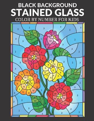 Book cover for Stained Glass Color by Number for Kids Black Background