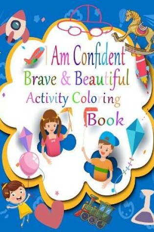 Cover of I Am Confident Brave And Beautiful Activity Coloring Book