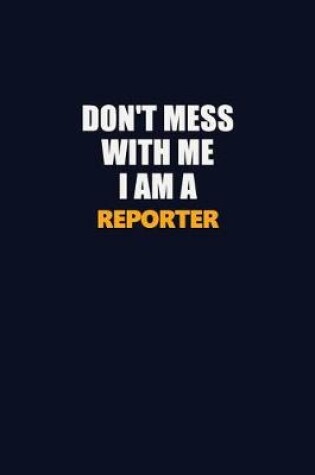 Cover of Don't Mess With Me I Am A Reporter