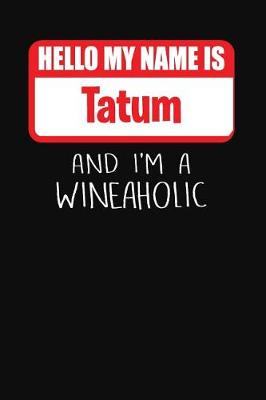 Book cover for Hello My Name Is Tatum and I'm a Wineaholic