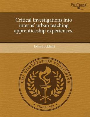 Book cover for Critical Investigations Into Interns' Urban Teaching Apprenticeship Experiences