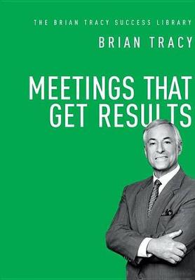 Book cover for Meetings That Get Results (the Brian Tracy Success Library)