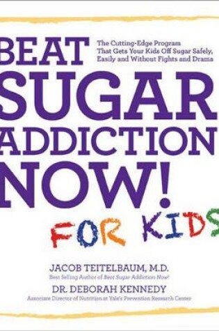 Cover of Beat Sugar Addiction Now! for Kids