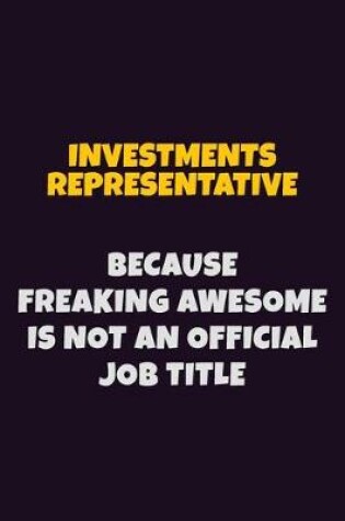 Cover of Investments Representative, Because Freaking Awesome Is Not An Official Job Title