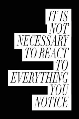 Book cover for It's Not Necessary to React to Everything You Notice