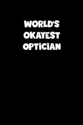Book cover for World's Okayest Optician Notebook - Optician Diary - Optician Journal - Funny Gift for Optician