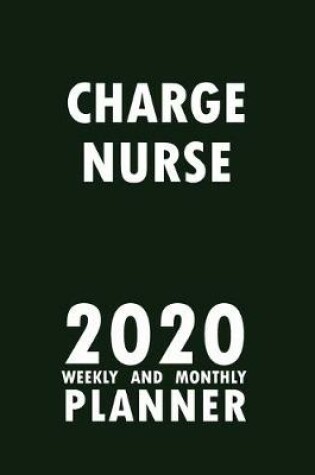 Cover of Charge Nurse 2020 Weekly and Monthly Planner